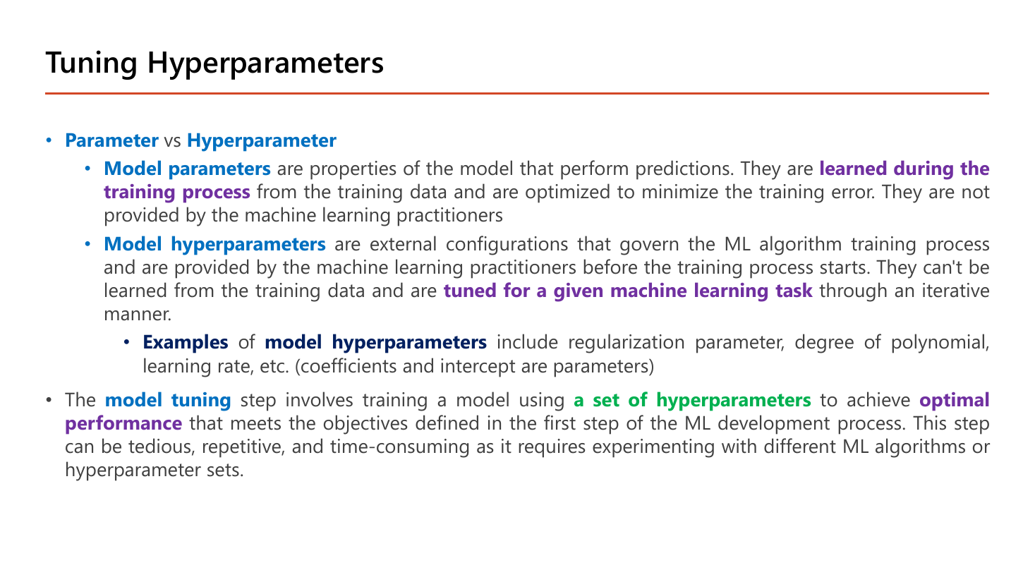 Tuning Hyperparameters slide: parameter versus hyperparameter; model parameters are properties of the model that perform predictions, learned during the training process from training data and optimized to minimize training error, not provided by practitioners; model hyperparameters are external configurations governing the training process, provided by practitioners before training starts, cannot be learned from training data and are tuned for a given machine learning task iteratively; examples of hyperparameters include regularization parameter, degree of polynomial and learning rate, while coefficients and intercept are parameters; the model tuning step trains a model using a set of hyperparameters to achieve optimal performance and can be tedious and time-consuming