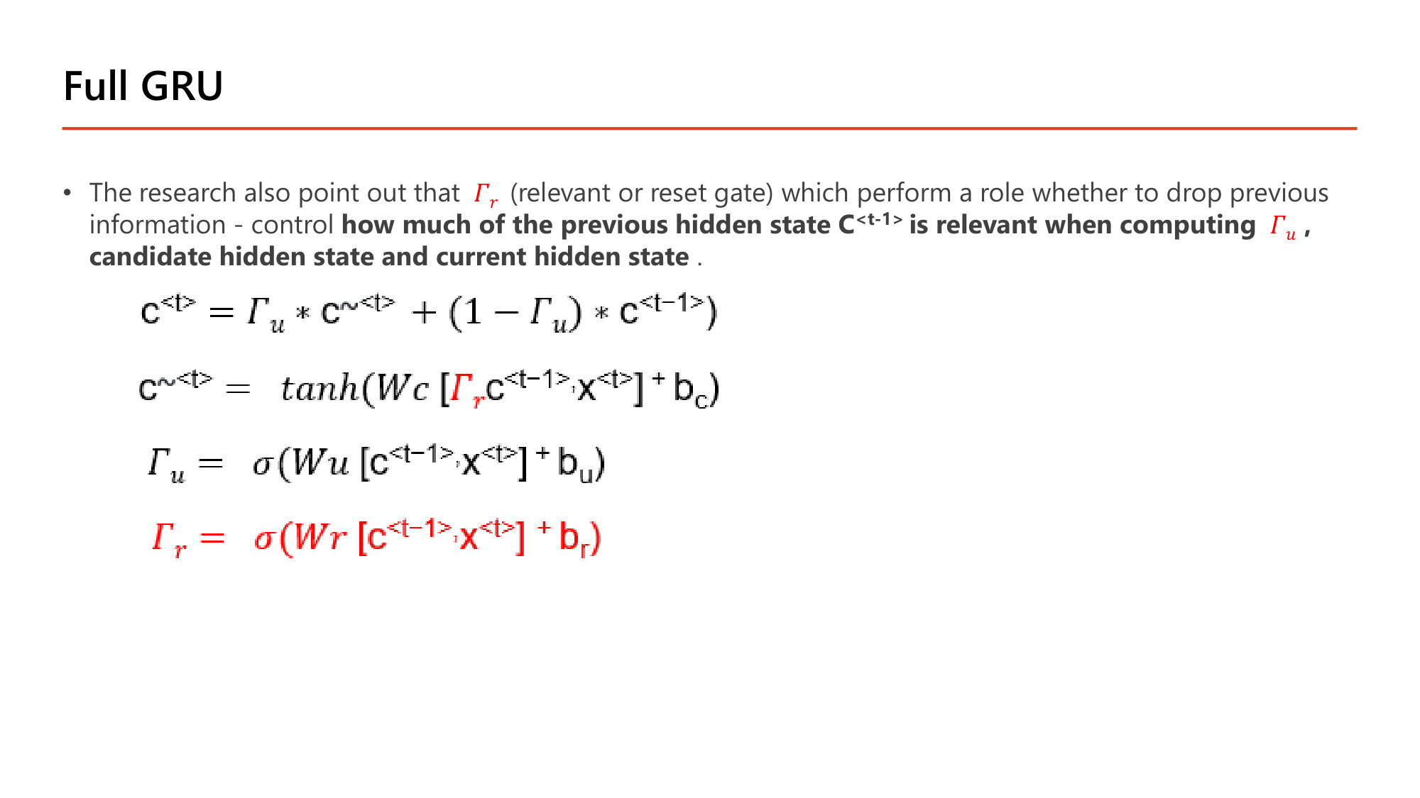 Slide: Full GRU. The research also points out Gamma_r (relevant or reset gate) which performs a role whether to drop previous information: it controls how much of the previous hidden state c<t-1> is relevant when computing the candidate hidden state. Equations: c<t> = Gamma_u * c~<t> + (1 - Gamma_u) * c<t-1>; c~<t> = tanh(Wc [Gamma_r c<t-1>, x<t>] + bc); Gamma_u = sigma(Wu [c<t-1>, x<t>] + bu); Gamma_r = sigma(Wr [c<t-1>, x<t>] + br)