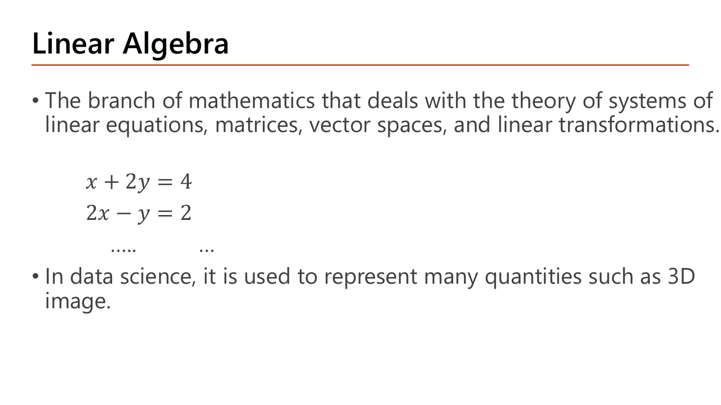 Linear Algebra slide: the definition as the branch of mathematics dealing with systems of linear equations, matrices, vector spaces and linear transformations, with the example system x + 2y = 4 and 2x - y = 2, and a note that data science uses it to represent quantities such as 3D images