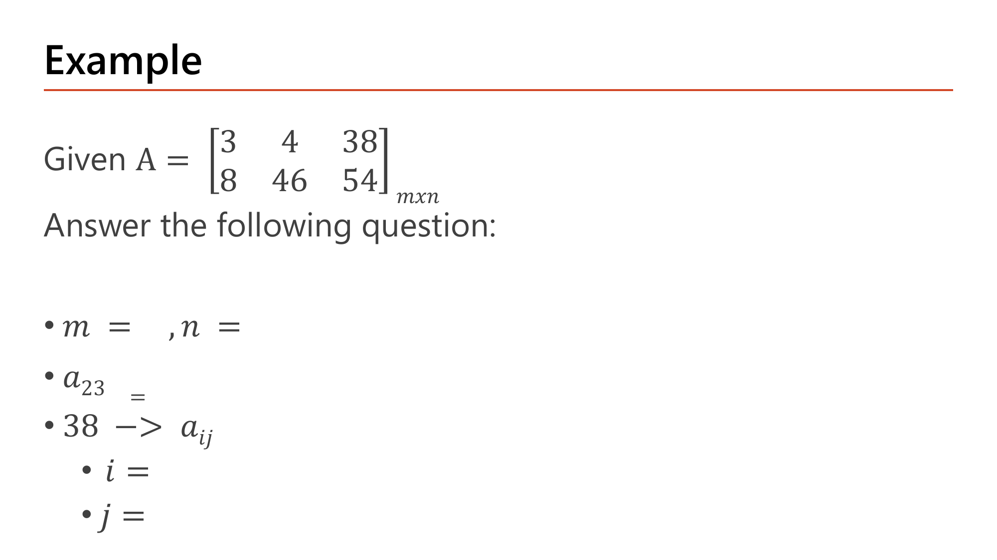 Example slide: given matrix A with first row 3, 4, 38 and second row 8, 46, 54, students must fill in the values of m and n, the element a23, and the indices i and j of the element whose value is 38