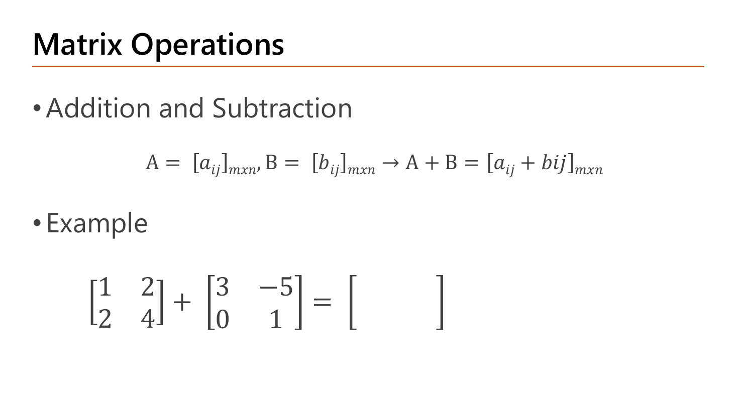 Matrix Operations slide: addition and subtraction defined element by element for two matrices of the same m by n size, with the worked example [[1,2],[2,4]] plus [[3,-5],[0,1]] left blank for the student