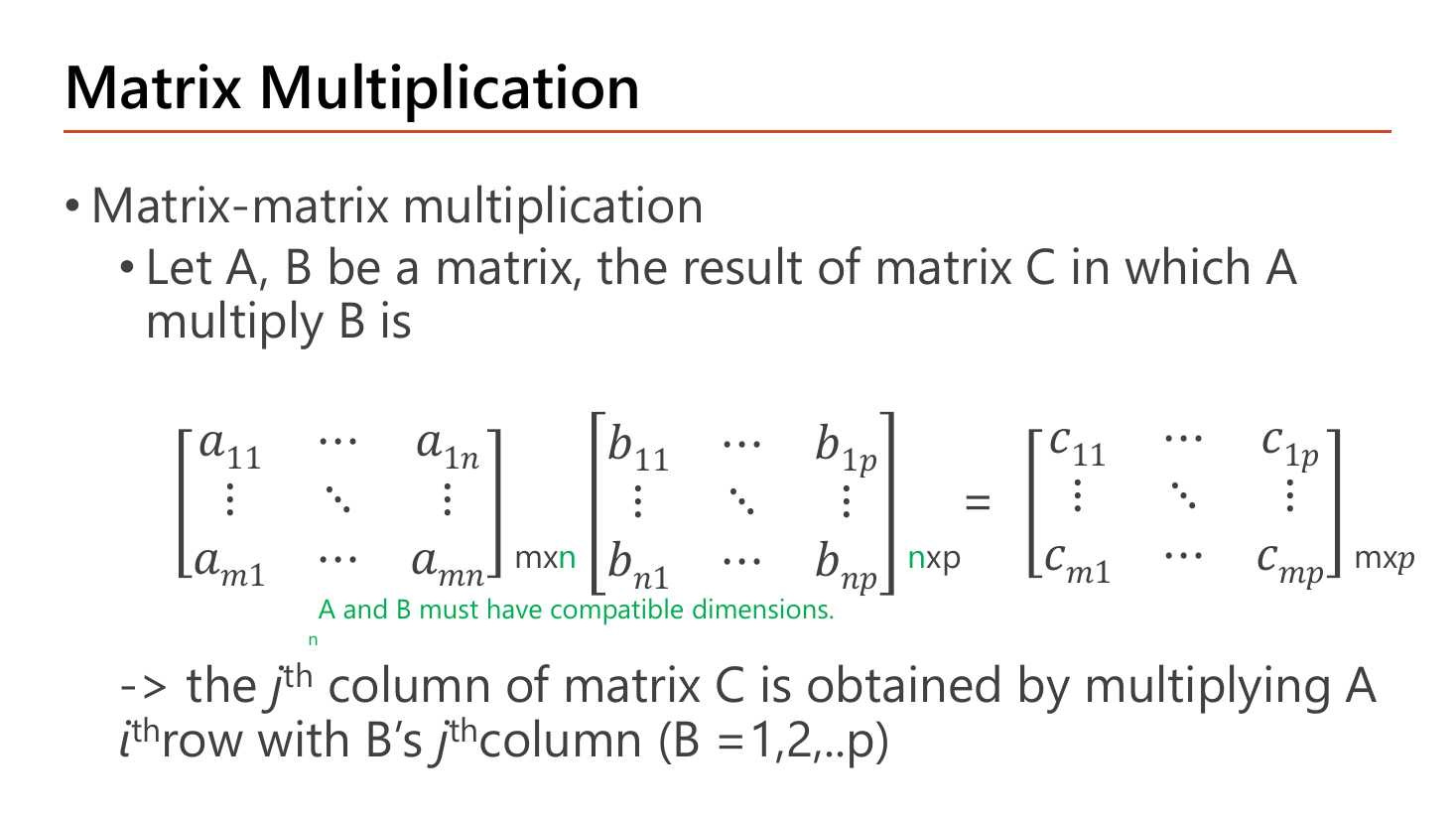 Matrix Multiplication slide: matrix-matrix product where an m by n matrix times an n by p matrix gives an m by p matrix, with the note that the j-th column of C comes from multiplying A's rows with B's j-th column, and a highlighted reminder that A and B must have compatible dimensions