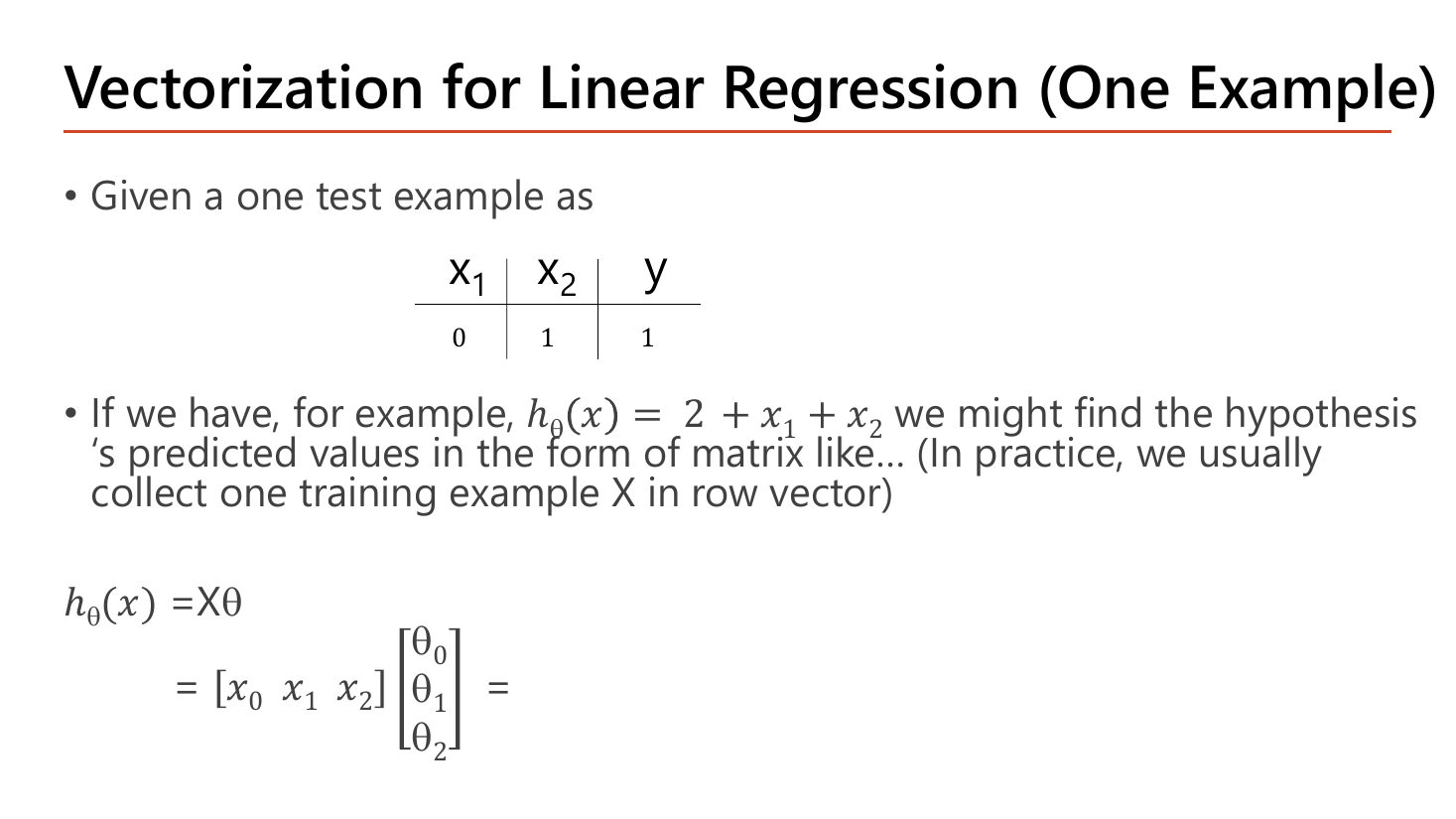 Vectorization for Linear Regression slide: a one-row table with x1 = 0, x2 = 1 and y = 1, the hypothesis h(x) = 2 + x1 + x2, and the matrix form h(x) = X theta written as the row vector [x0 x1 x2] times the column vector of theta0, theta1, theta2 with the result left blank