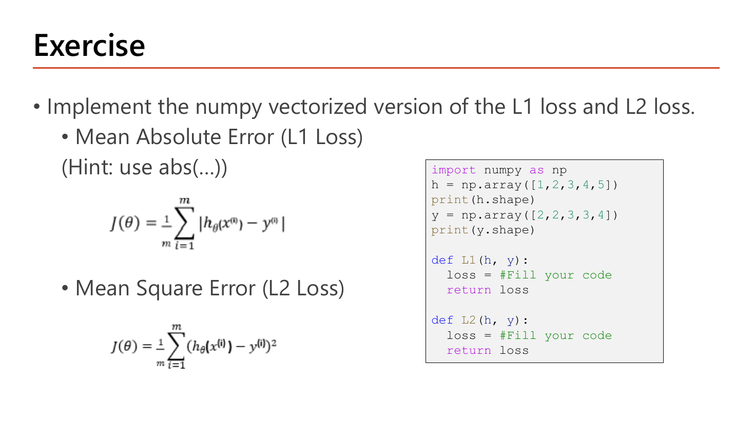 Exercise slide: implement the numpy vectorized version of L1 loss (mean absolute error, hint use abs) and L2 loss (mean square error), with their formulas, and starter code defining h = np.array([1,2,3,4,5]) and y = np.array([2,2,3,3,4]) with two function bodies marked Fill your code