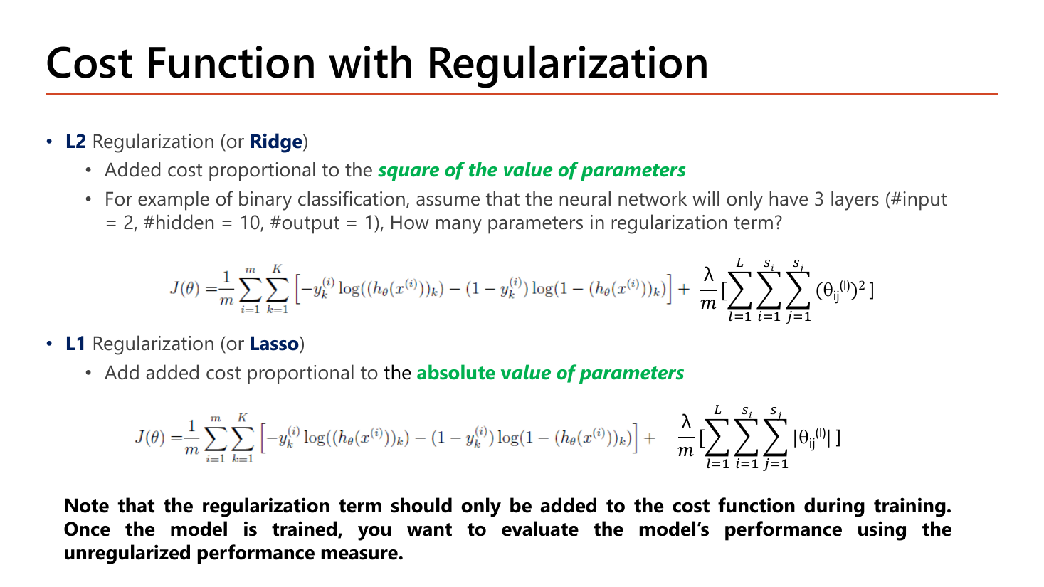 Cost function with regularization slide: L2 regularization or Ridge adds cost proportional to the square of the value of parameters, with a worked question asking how many parameters are in the regularization term for a 3-layer binary classification network with 2 inputs, 10 hidden and 1 output; L1 regularization or Lasso adds cost proportional to the absolute value of parameters; with a bold note that the regularization term should only be added during training
