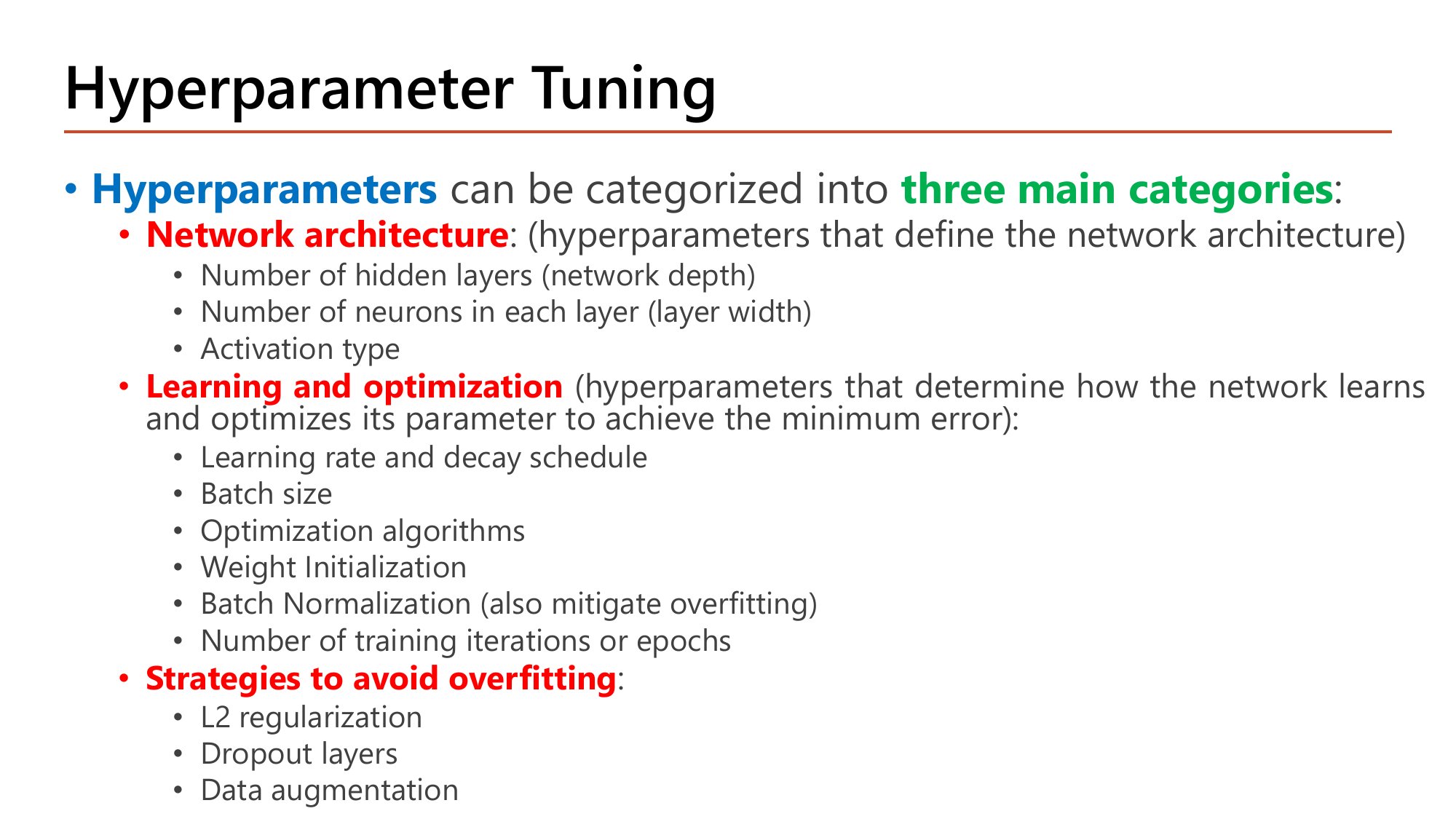 Slide: Hyperparameters can be categorized into three main categories. Network architecture: number of hidden layers, number of neurons per layer, activation type. Learning and optimization: learning rate and decay schedule, batch size, optimization algorithms, weight initialization, batch normalization, number of training iterations or epochs. Strategies to avoid overfitting: L2 regularization, dropout layers, data augmentation