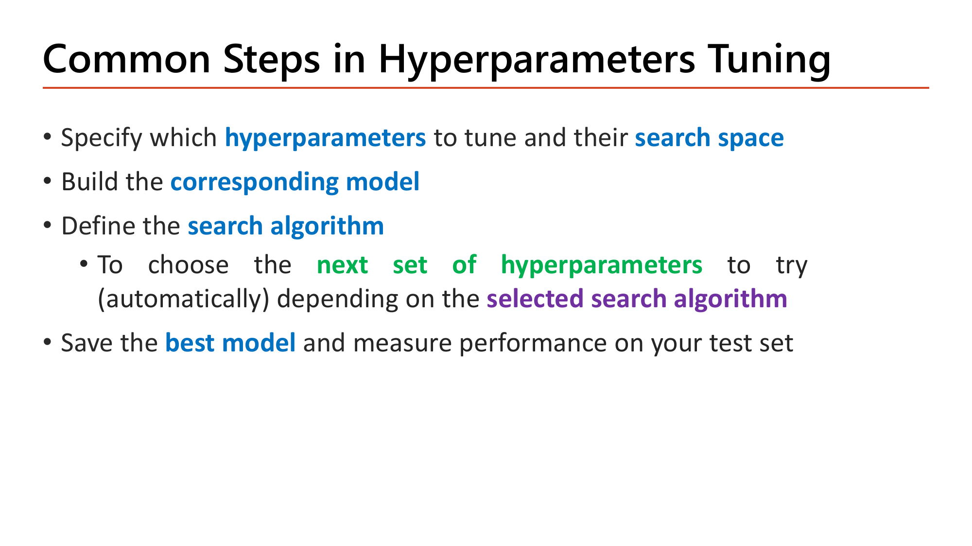 Slide: Common Steps in Hyperparameters Tuning. Specify which hyperparameters to tune and their search space; build the corresponding model; define the search algorithm, to choose the next set of hyperparameters to try automatically depending on the selected search algorithm; save the best model and measure performance on your test set