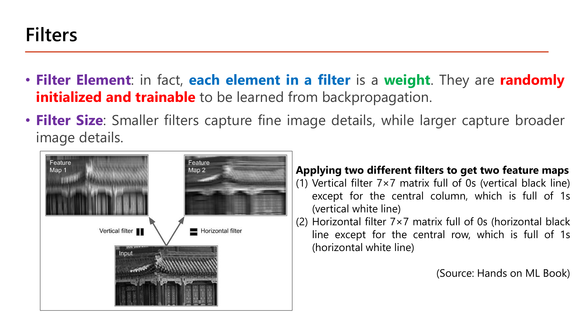 Slide: Filters. Filter element: each element in a filter is a weight; they are randomly initialized and trainable to be learned from backpropagation. Filter size: smaller filters capture fine image details, larger capture broader image details. Example: a vertical 7 by 7 filter and a horizontal 7 by 7 filter applied to a building image produce two different feature maps