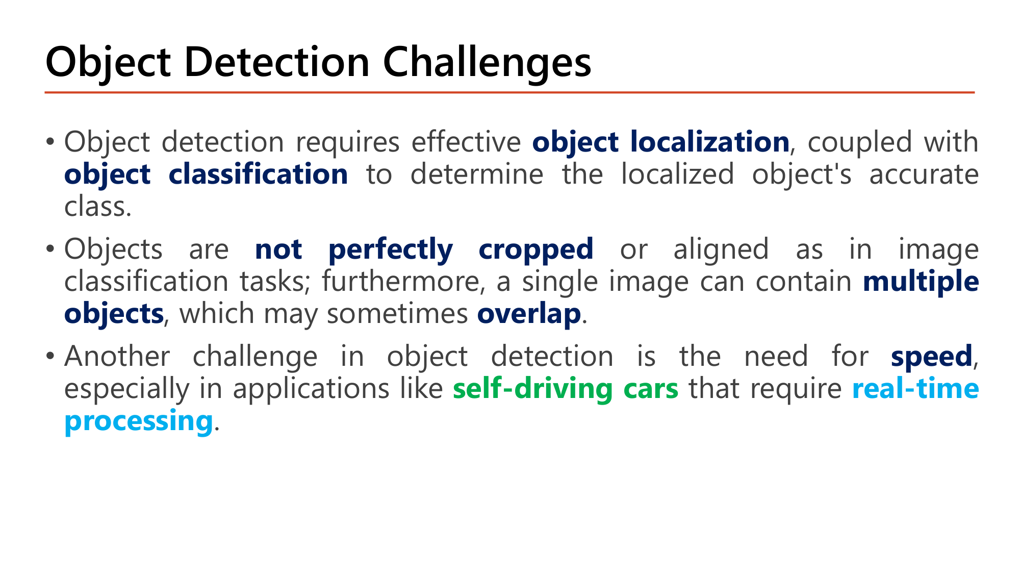 Slide: Object Detection Challenges. Object detection requires effective object localization coupled with object classification. Objects are not perfectly cropped or aligned as in image classification; a single image can contain multiple objects, which may overlap. Another challenge is the need for speed, especially in applications like self-driving cars that require real-time processing